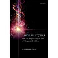 Essays in Physics Thirty-two thoughtful essays on topics in undergraduate-level physics by Brooker, Geoffrey, 9780198857242