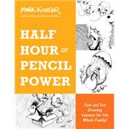 Half Hour of Pencil Power Fast and Fun Drawing Lessons for the Whole Family! by Kistler, Mark; Bernstein, Jeffrey, 9780306827242
