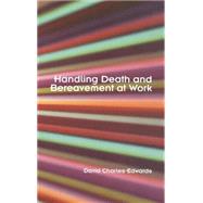 Handling Death and Bereavement at Work by Charles-Edwards; David, 9780415347242