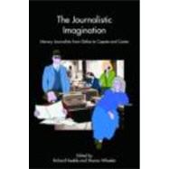 The Journalistic Imagination: Literary Journalists from Defoe to Capote and Carter by Keeble; Richard Lance, 9780415417242