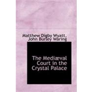 The Mediaeval Court in the Crystal Palace by Digby Wyatt, John Burley Waring Matthew, 9780554877242