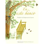 En este banco (The Bench Spanish Edition) by Meghan, The Duchess of Sussex; Robinson, Christian, 9780593487242