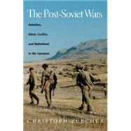 The Post-Soviet Wars by Zurcher, Christoph, 9780814797242
