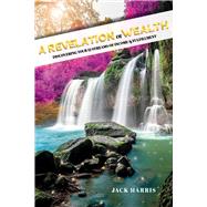 A Revelation of Wealth Discovering Your 12 Streams of Income and Fulfillment by Harris, Jack, 9781098387242