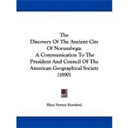 Discovery of the Ancient City of Norumbeg : A Communication to the President and Council of the American Geographical Society (1890) by Horsford, Eben Norton, 9781104387242