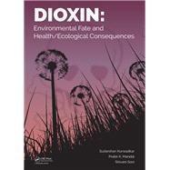 Dioxin: Environmental Fate and Health/Ecological Consequences by Kurwadkar; Sudarshan, 9781138047242