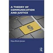 A Theory of Communication and Justice by Jensen; Klaus Bruhn, 9781138807242