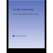 No Way of Knowing: Crime, Urban Legends and the Internet by Donovan,Pamela, 9781138977242