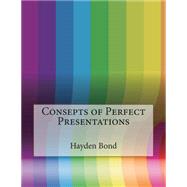 Consepts of Perfect Presentations by Bond, Hayden M.; London College of Information Technology, 9781508617242