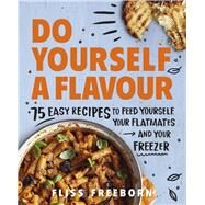 Do Yourself a Flavour 75 Budget Recipes to Feed Yourself, Your Flatmates and Your Freezer by Freeborn, Fliss, 9781529197242