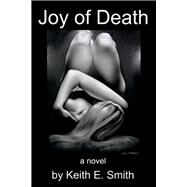 Joy of Death by Smith, Keith E., 9781543957242