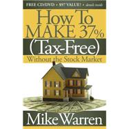How to Make 37% Tax-Free Without the Stock Market by Warren, Mike, 9781600377242