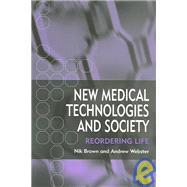 New Medical Technologies and Society Reordering Life by Brown, Nik; Webster, Andrew, 9780745627243
