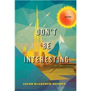 Don't Be Interesting Poems by Mooney, Jacob Mcarthur, 9780771057243
