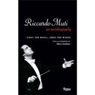 Riccardo Muti: An Autobiography First the Music, Then the Words by Muti, Riccardo; Grondona, Marco, 9780847837243