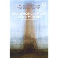 Challenging History in the Museum: International Perspectives by Kidd,Jenny, 9781409467243