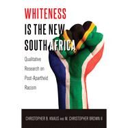 Whiteness Is the New South Africa by Knaus, Christopher B.; Brown, M. Christopher, II, 9781433127243