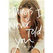 Things I Never Told You by Vogt, Beth K., 9781496427243
