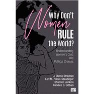 Why Don't Women Rule the World? by Strachan, J. Cherie; Poloni-staudinger, Lori M.; Jenkins, Shannon; Ortbals, Candice D., 9781544317243