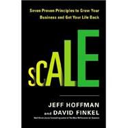 Scale Seven Proven Principles to Grow Your Business and Get Your Life Back by Hoffman, Jeff; Finkel, David, 9781591847243