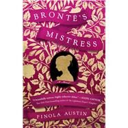 Bronte's Mistress A Novel by Austin, Finola, 9781982137243