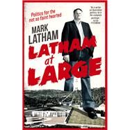 Latham at Large Mark Latham by Latham, Mark, 9780522867244