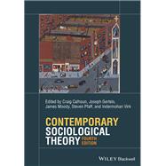 Contemporary Sociological Theory by Calhoun, Craig; Gerteis, Joseph; Moody, James; Pfaff, Steven; Virk, Indermohan, 9781119527244