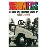 Boomers: The Cold-war Generation Grows Up by Brooks, Victor D., 9781566637244