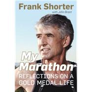 My Marathon Reflections on a Gold Medal Life by Shorter, Frank; Brant, John; Moore, Kenny, 9781623367244