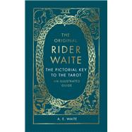 The Original Rider Waite The Pictorial Key To The Tarot: An Illustrated Guide by Waite, A E, 9781846047244