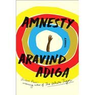 Amnesty A Novel by Adiga, Aravind, 9781982127244