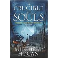 A Crucible of Souls by Hogan, Mitchell, 9780062407245