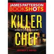 Killer Chef by Patterson, James; Keyes, Jeffrey J., 9780316317245