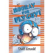 Hooray for Fly Guy! (Fly Guy #6) by Arnold, Tedd; Arnold, Tedd, 9780545007245