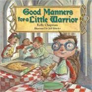 Good Manners for a Little Warrior by Chapman, Kelly; Ebbeler, Jeff, 9780736937245