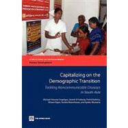 Capitalizing on the Demographic Transition Tackling Noncommunicable Diseases in South Asia by Engelgau, Michael Maurice; El-Saharty, Sameh; Kudesia, Preeti; Rajan, Vikram; Rosenhouse, Sandra; Okamoto, Kyoko, 9780821387245