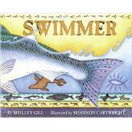 Swimmer : The Journey of the Alaskan Salmon by Shelley Gill<R>Illustrated by Shannon Cartwright, 9780934007245