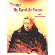 Through the Eye of the Shaman by Ghost Wolf, Robert, 9781412007245