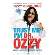 Trust Me, I'm Dr. Ozzy Advice from Rock's Ultimate Survivor by Osbourne, Ozzy; Ayres, Chris, 9781455507245
