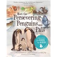 Meet the Persevering Penguins and Pals by Friedmann, Moorea; Friedmann, Jasper; Ng, Betty; Cheng, Emma, 9781480877245