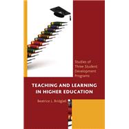 Teaching and Learning in Higher Education Studies of Three Student Development Programs by Bridglall, Beatrice L.; Hrabowski, Freeman A., III; Maton, Kenneth I.; Layden, Susan; Solomon, Sheldon, 9781498557245