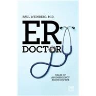 E R Doctor Tales of an emergency room doctor by Weinberg, Paul, 9781911687245