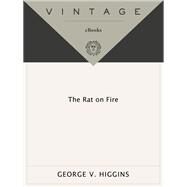 The Rat on Fire by Higgins, George V., 9780307947246