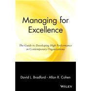 Managing for Excellence The Guide to Developing High Performance in Contemporary Organizations by Bradford, David L.; Cohen, Allan R., 9780471127246