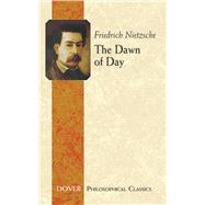 The Dawn of Day by Nietzsche, Friedrich; Kennedy, J. M., 9780486457246