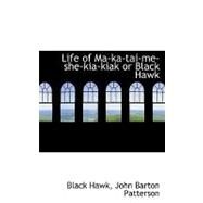 Life of Ma-ka-tai-me-she-kia-kiak or Black Hawk by Hawk, John Barton Patterson Black, 9780554767246