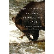 Salmon, People, and Place by Lichatowich, Jim, 9780870717246