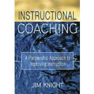 Instructional Coaching : A Partnership Approach to Improving Instruction by Jim Knight, 9781412927246