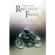 From the Race Shop Floor : A Story of Motorcycle Racing by Cox, Hedley, 9781441567246