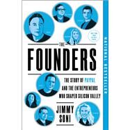 The Founders The Story of Paypal and the Entrepreneurs Who Shaped Silicon Valley by Soni, Jimmy, 9781501197246